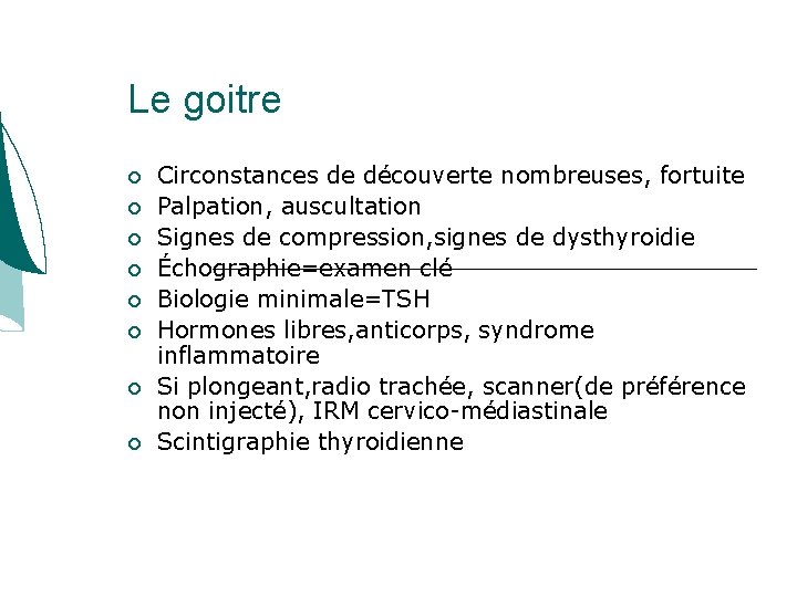 Le goitre Circonstances de découverte nombreuses, fortuite Palpation, auscultation Signes de compression, signes de Le goitre Circonstances de découverte nombreuses, fortuite Palpation, auscultation Signes de compression, signes de