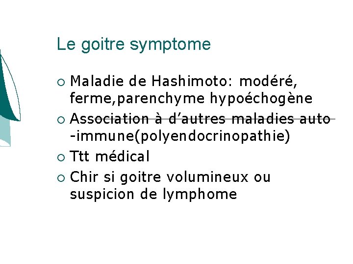 Le goitre symptome Maladie de Hashimoto: modéré, ferme, parenchyme hypoéchogène Association à d’autres maladies Le goitre symptome Maladie de Hashimoto: modéré, ferme, parenchyme hypoéchogène Association à d’autres maladies