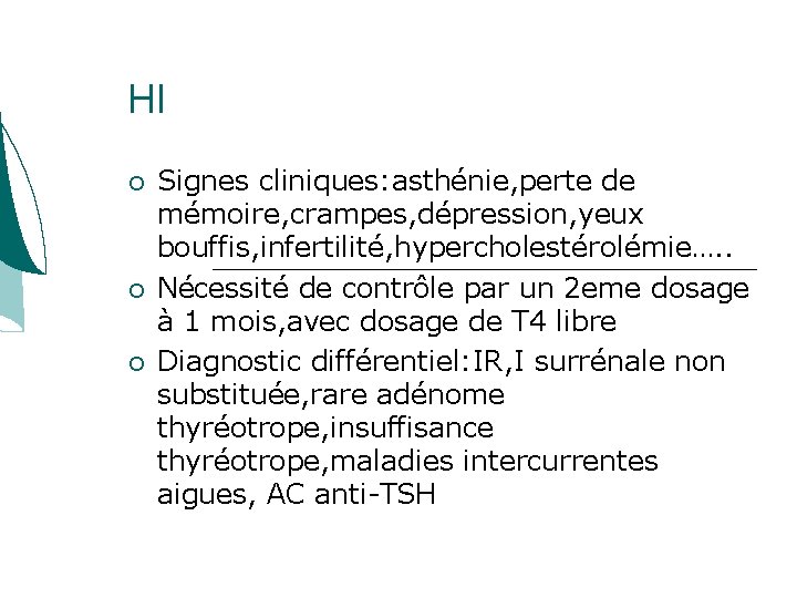 HI Signes cliniques: asthénie, perte de mémoire, crampes, dépression, yeux bouffis, infertilité, hypercholestérolémie…. . HI Signes cliniques: asthénie, perte de mémoire, crampes, dépression, yeux bouffis, infertilité, hypercholestérolémie…. .