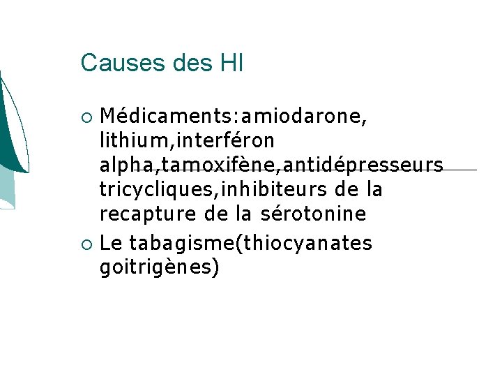 Causes des HI Médicaments: amiodarone, lithium, interféron alpha, tamoxifène, antidépresseurs tricycliques, inhibiteurs de la Causes des HI Médicaments: amiodarone, lithium, interféron alpha, tamoxifène, antidépresseurs tricycliques, inhibiteurs de la