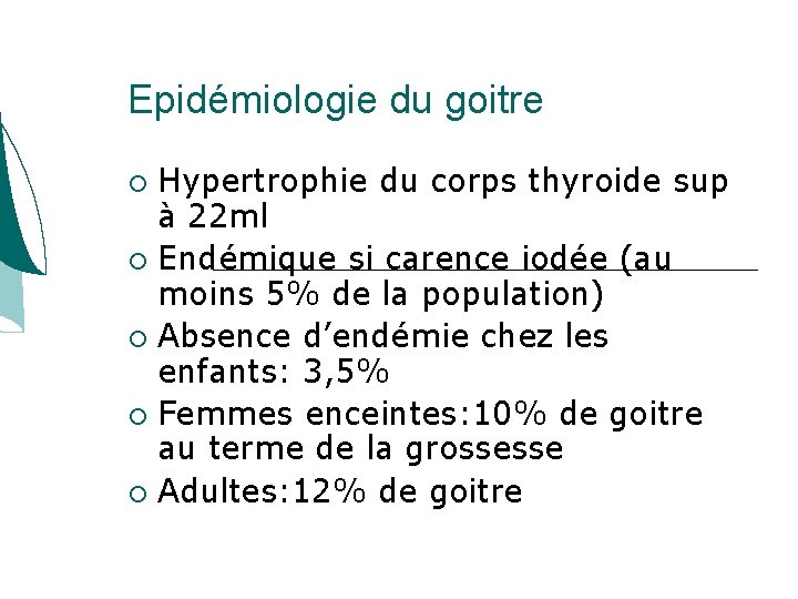 Epidémiologie du goitre Hypertrophie du corps thyroide sup à 22 ml Endémique si carence Epidémiologie du goitre Hypertrophie du corps thyroide sup à 22 ml Endémique si carence