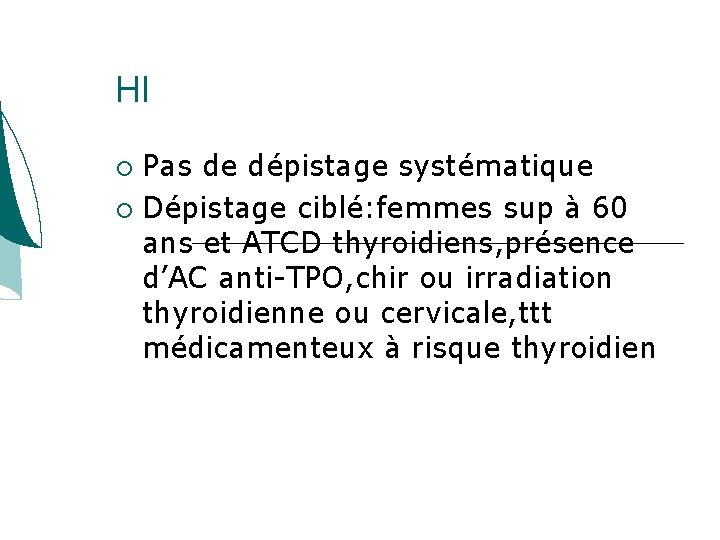 HI Pas de dépistage systématique Dépistage ciblé: femmes sup à 60 ans et ATCD HI Pas de dépistage systématique Dépistage ciblé: femmes sup à 60 ans et ATCD