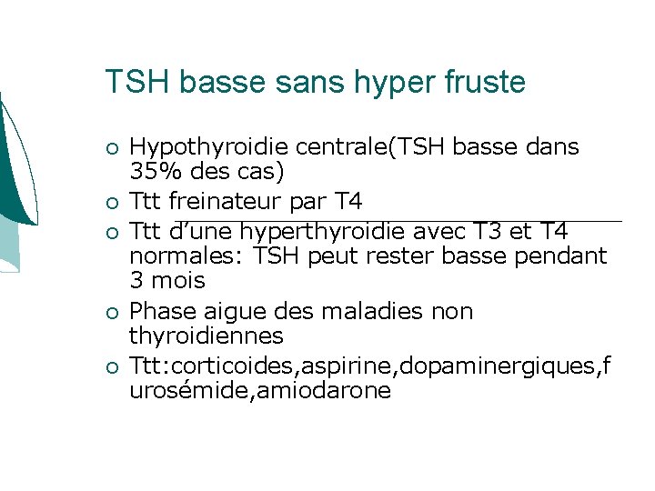 TSH basse sans hyper fruste Hypothyroidie centrale(TSH basse dans 35% des cas) Ttt freinateur TSH basse sans hyper fruste Hypothyroidie centrale(TSH basse dans 35% des cas) Ttt freinateur