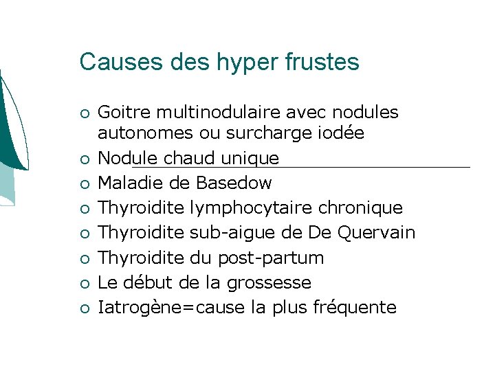 Causes des hyper frustes Goitre multinodulaire avec nodules autonomes ou surcharge iodée Nodule chaud Causes des hyper frustes Goitre multinodulaire avec nodules autonomes ou surcharge iodée Nodule chaud