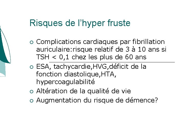 Risques de l’hyper fruste Complications cardiaques par fibrillation auriculaire: risque relatif de 3 à Risques de l’hyper fruste Complications cardiaques par fibrillation auriculaire: risque relatif de 3 à