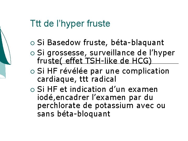 Ttt de l’hyper fruste Si Basedow fruste, béta-blaquant Si grossesse, surveillance de l’hyper fruste( Ttt de l’hyper fruste Si Basedow fruste, béta-blaquant Si grossesse, surveillance de l’hyper fruste(