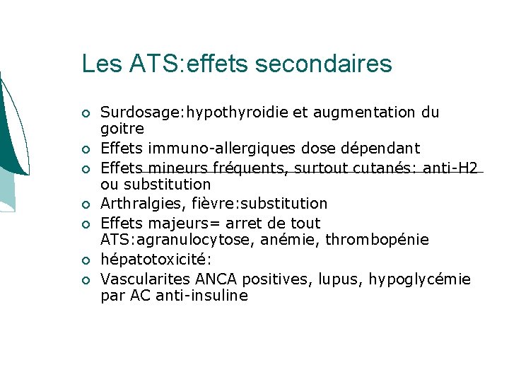 Les ATS: effets secondaires Surdosage: hypothyroidie et augmentation du goitre Effets immuno-allergiques dose dépendant Les ATS: effets secondaires Surdosage: hypothyroidie et augmentation du goitre Effets immuno-allergiques dose dépendant