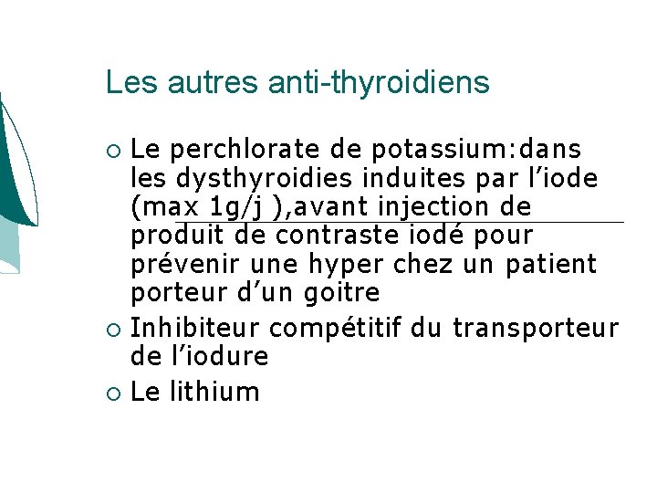 Les autres anti-thyroidiens Le perchlorate de potassium: dans les dysthyroidies induites par l’iode (max Les autres anti-thyroidiens Le perchlorate de potassium: dans les dysthyroidies induites par l’iode (max