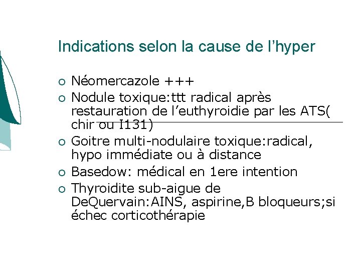 Indications selon la cause de l’hyper Néomercazole +++ Nodule toxique: ttt radical après restauration Indications selon la cause de l’hyper Néomercazole +++ Nodule toxique: ttt radical après restauration