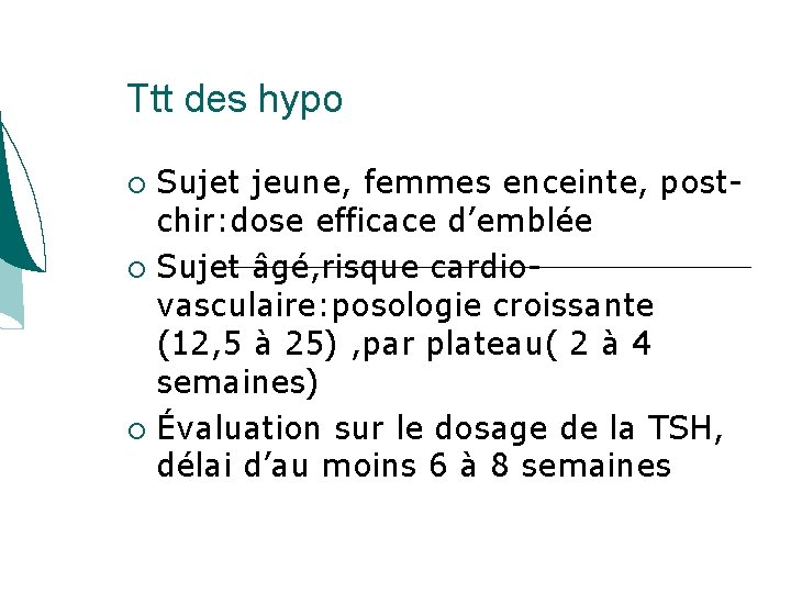 Ttt des hypo Sujet jeune, femmes enceinte, postchir: dose efficace d’emblée Sujet âgé, risque Ttt des hypo Sujet jeune, femmes enceinte, postchir: dose efficace d’emblée Sujet âgé, risque