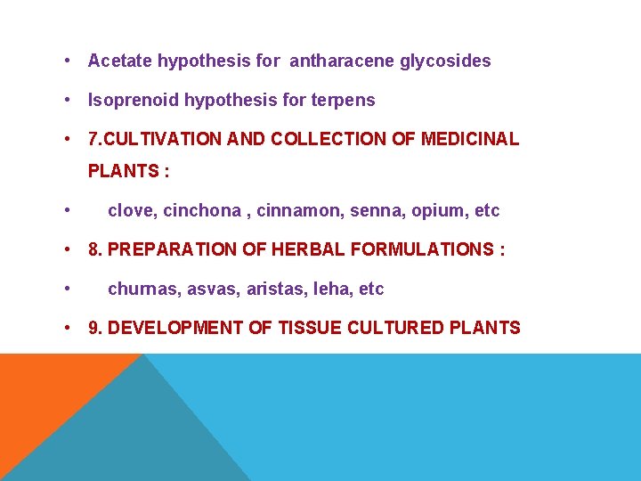  • Acetate hypothesis for antharacene glycosides • Isoprenoid hypothesis for terpens • 7.