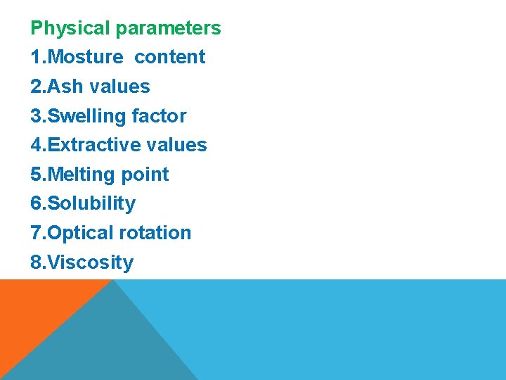 Physical parameters 1. Mosture content 2. Ash values 3. Swelling factor 4. Extractive values