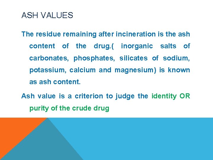 ASH VALUES The residue remaining after incineration is the ash content of the drug.