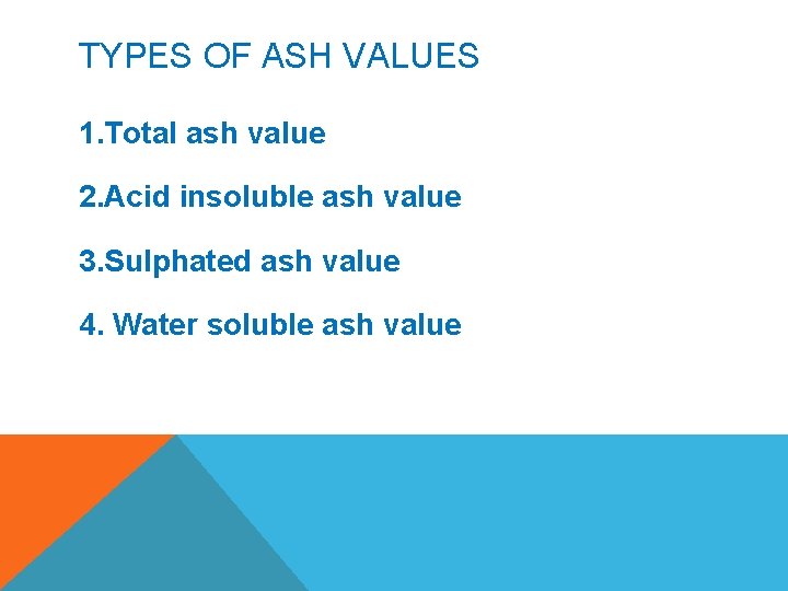 TYPES OF ASH VALUES 1. Total ash value 2. Acid insoluble ash value 3.