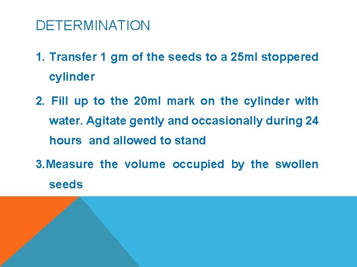 DETERMINATION 1. Transfer 1 gm of the seeds to a 25 ml stoppered cylinder