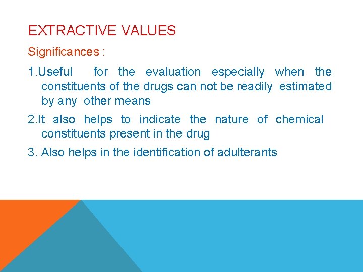 EXTRACTIVE VALUES Significances : 1. Useful for the evaluation especially when the constituents of