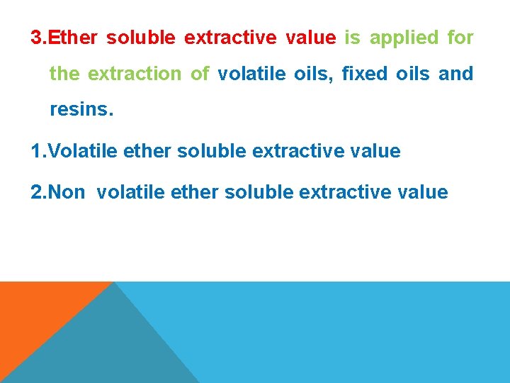 3. Ether soluble extractive value is applied for the extraction of volatile oils, fixed