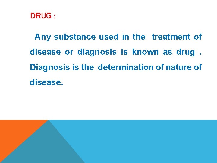 DRUG : Any substance used in the treatment of disease or diagnosis is known