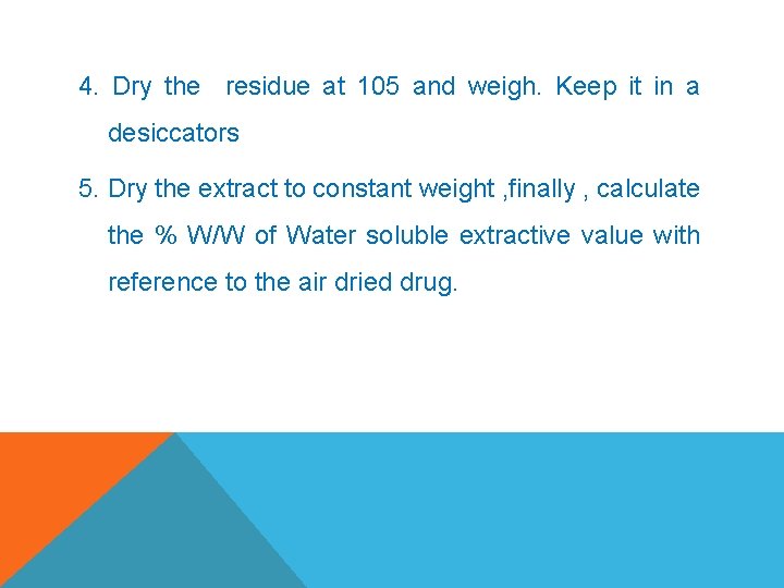 4. Dry the residue at 105 and weigh. Keep it in a desiccators 5.