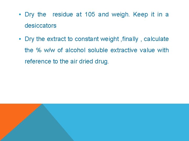  • Dry the residue at 105 and weigh. Keep it in a desiccators