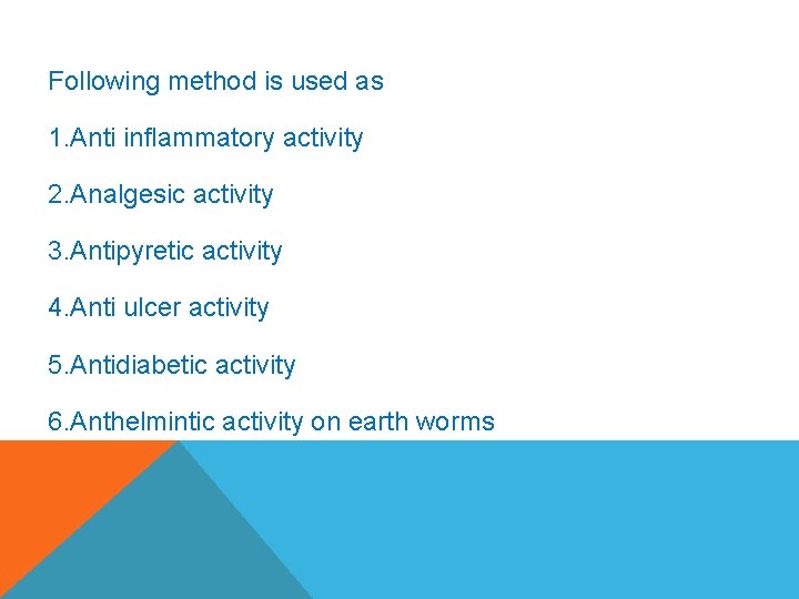 Following method is used as 1. Anti inflammatory activity 2. Analgesic activity 3. Antipyretic