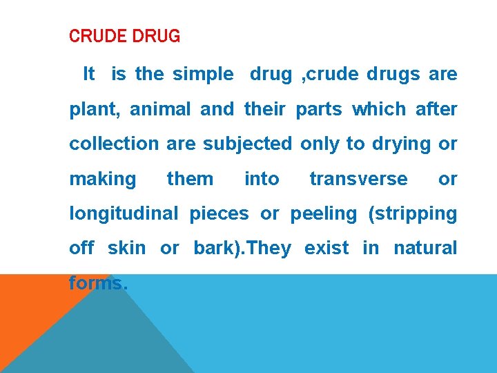 CRUDE DRUG It is the simple drug , crude drugs are plant, animal and