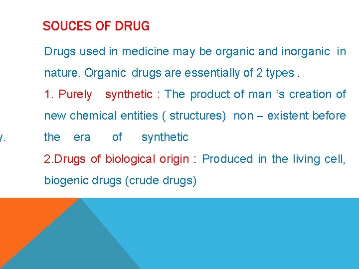 y. SOUCES OF DRUG Drugs used in medicine may be organic and inorganic in