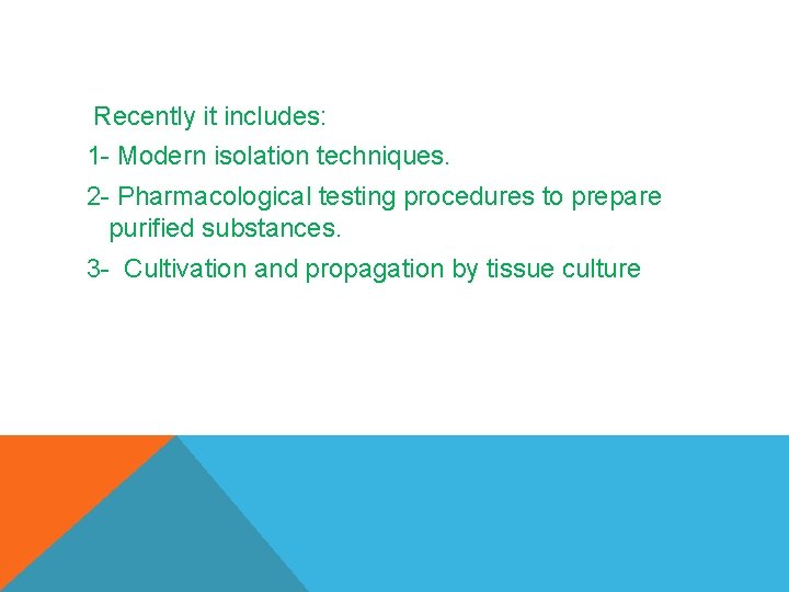 Recently it includes: 1 - Modern isolation techniques. 2 - Pharmacological testing procedures to