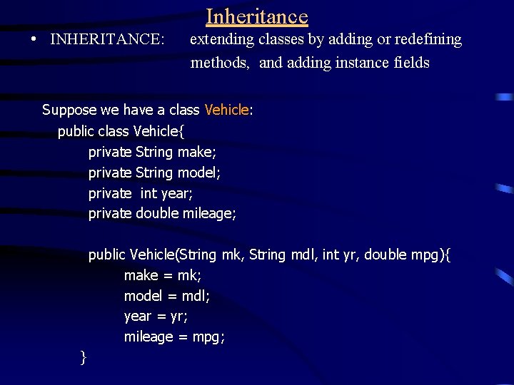 Inheritance • INHERITANCE: extending classes by adding or redefining methods, and adding instance fields