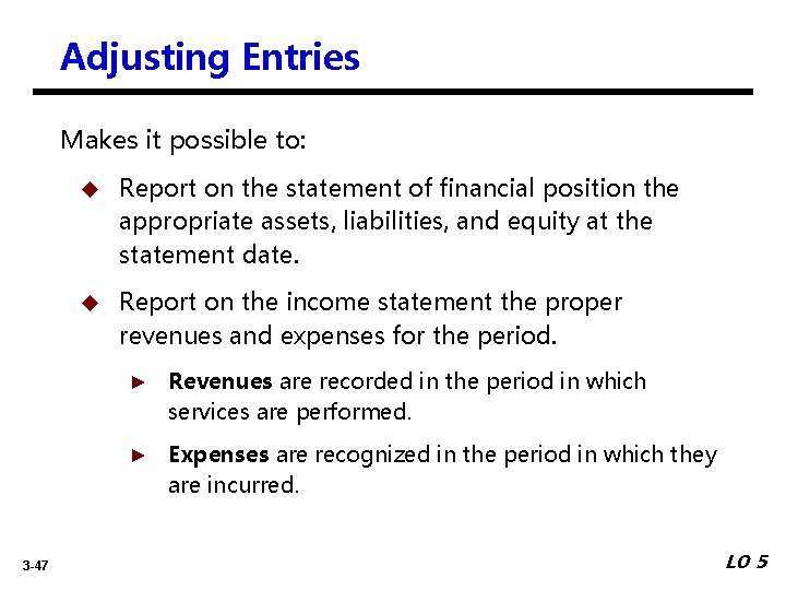 Adjusting Entries Makes it possible to: u Report on the statement of financial position