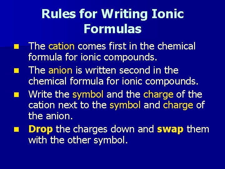 Rules for Writing Ionic Formulas n n The cation comes first in the chemical