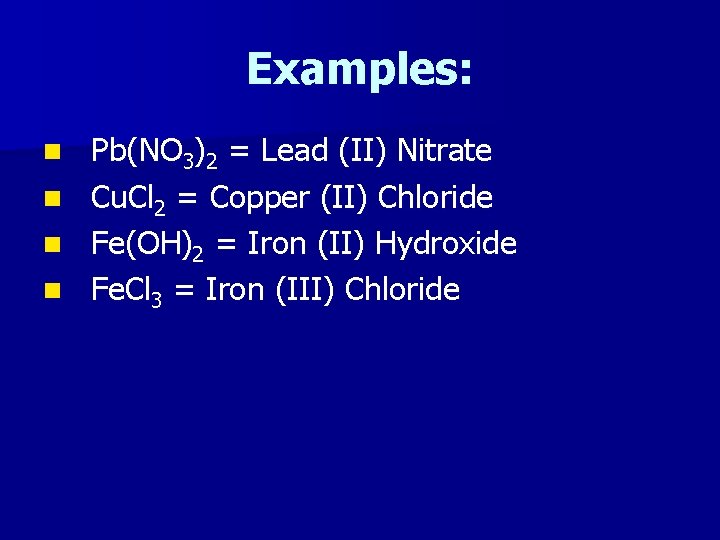 Examples: n n Pb(NO 3)2 = Lead (II) Nitrate Cu. Cl 2 = Copper