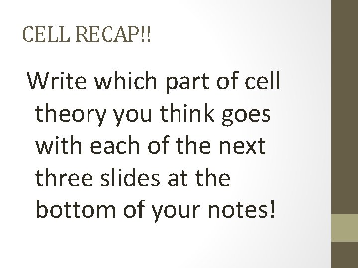 CELL RECAP!! Write which part of cell theory you think goes with each of