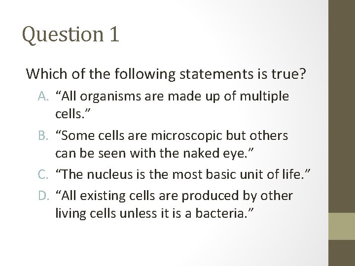 Question 1 Which of the following statements is true? A. “All organisms are made