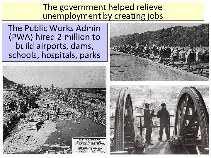 The government helped relieve unemployment by creating jobs The Public Works Admin (PWA) hired