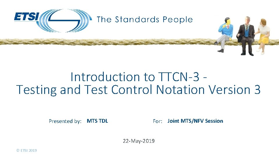 Introduction to TTCN-3 Testing and Test Control Notation Version 3 Presented by: MTS TDL