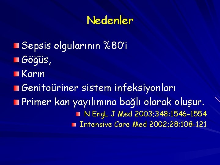 Nedenler Sepsis olgularının %80’i Göğüs, Karın Genitoüriner sistem infeksiyonları Primer kan yayılımına bağlı olarak