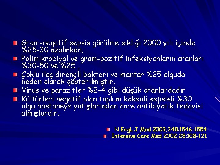 Gram-negatif sepsis görülme sıklığı 2000 yılı içinde %25 -30 azalırken, Polimikrobiyal ve gram-pozitif infeksiyonların