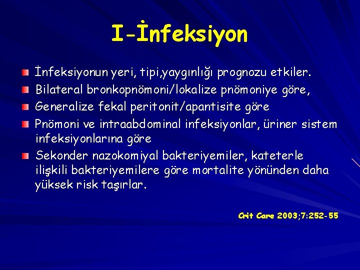 I-İnfeksiyonun yeri, tipi, yaygınlığı prognozu etkiler. Bilateral bronkopnömoni/lokalize pnömoniye göre, Generalize fekal peritonit/apantisite göre