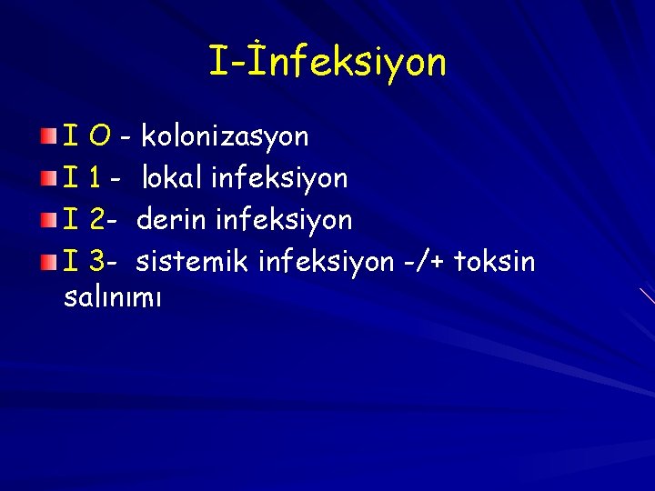 I-İnfeksiyon I O - kolonizasyon I 1 - lokal infeksiyon I 2 - derin