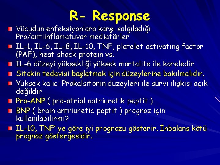 R- Response Vücudun enfeksiyonlara karşı salgıladığı Pro/antiinflamatuvar mediatörler IL-1, IL-6, IL-8, IL-10, TNF, platelet