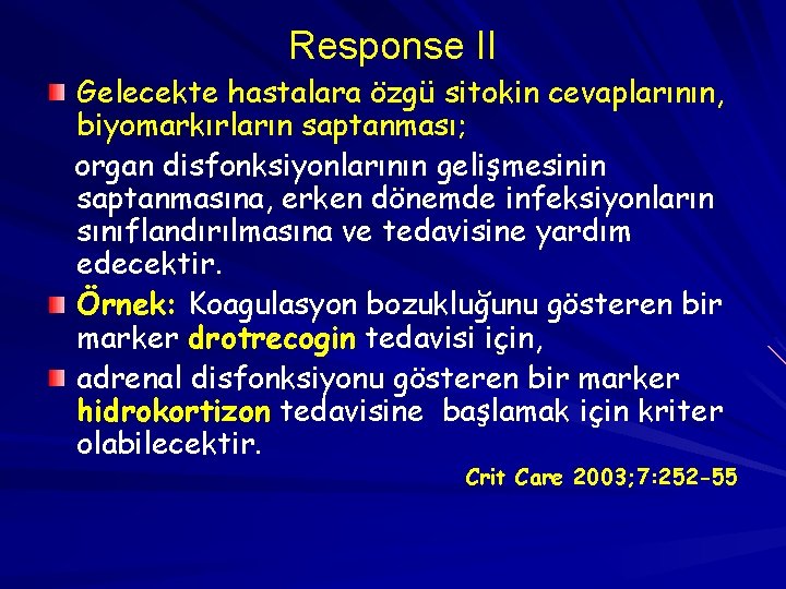 Response II Gelecekte hastalara özgü sitokin cevaplarının, biyomarkırların saptanması; organ disfonksiyonlarının gelişmesinin saptanmasına, erken