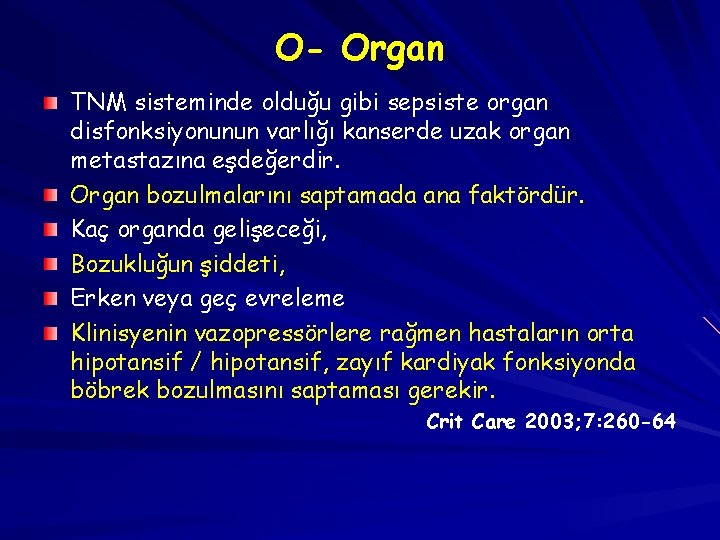 O- Organ TNM sisteminde olduğu gibi sepsiste organ disfonksiyonunun varlığı kanserde uzak organ metastazına