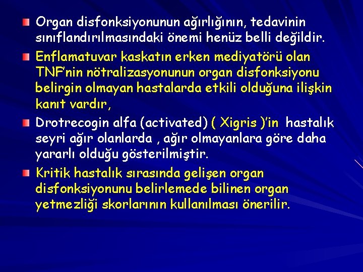 Organ disfonksiyonunun ağırlığının, tedavinin sınıflandırılmasındaki önemi henüz belli değildir. Enflamatuvar kaskatın erken mediyatörü olan