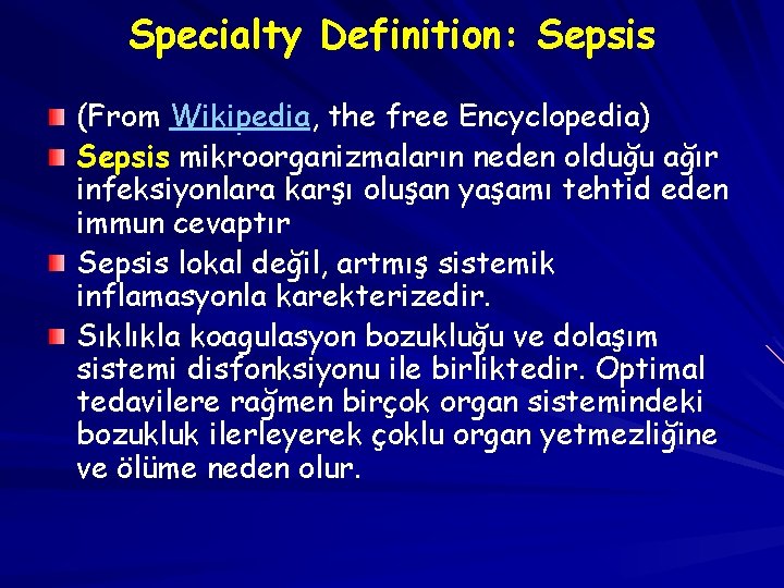 Specialty Definition: Sepsis (From Wikipedia, the free Encyclopedia) Sepsis mikroorganizmaların neden olduğu ağır infeksiyonlara