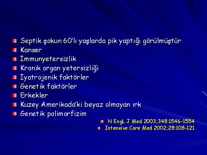 Septik şokun 60’lı yaşlarda pik yaptığı görülmüştür Kanser İmmunyetersizlik Kronik organ yetersizliği İyatrojenik faktörler