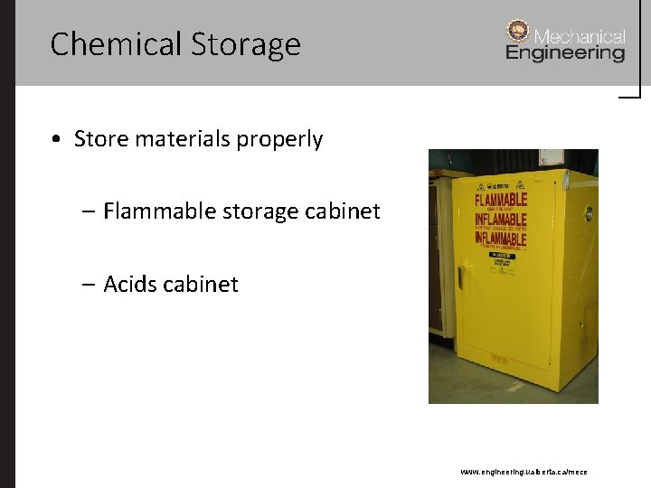 Chemical Storage • Store materials properly – Flammable storage cabinet – Acids cabinet www.