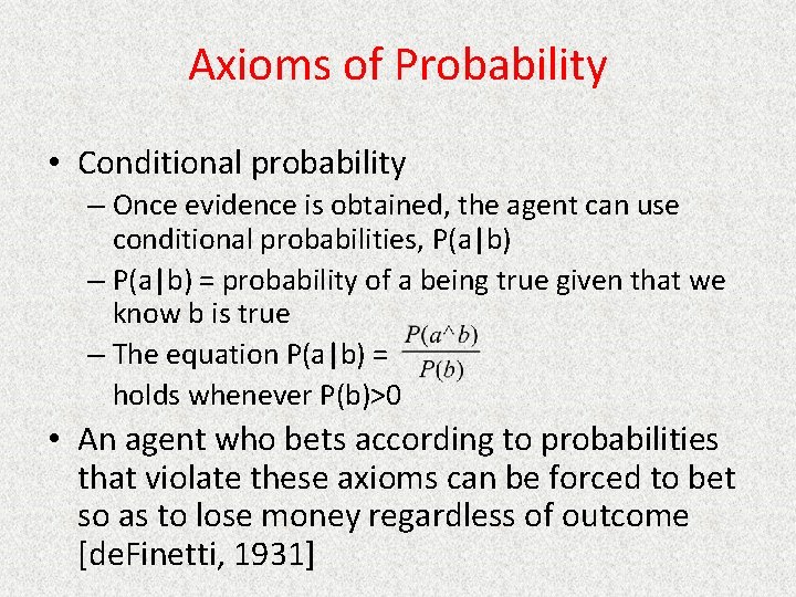Axioms of Probability • Conditional probability – Once evidence is obtained, the agent can