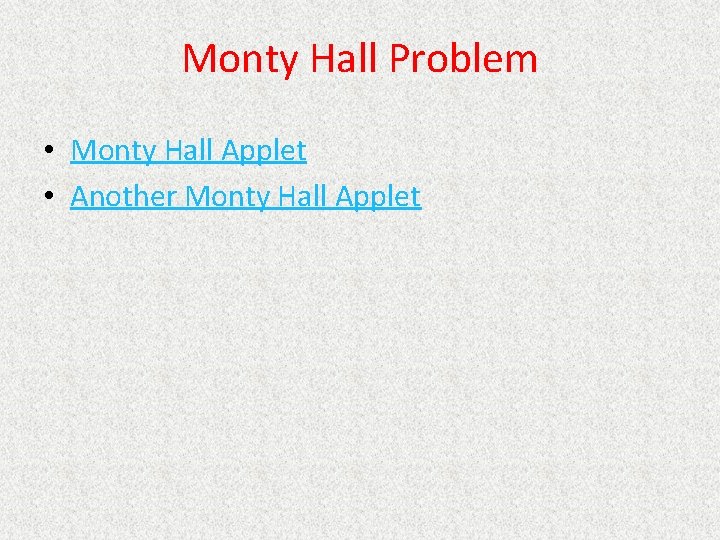 Monty Hall Problem • Monty Hall Applet • Another Monty Hall Applet 