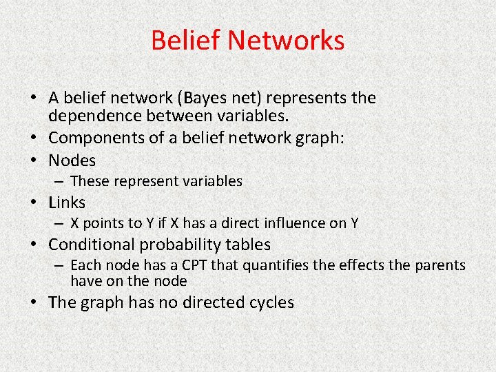Belief Networks • A belief network (Bayes net) represents the dependence between variables. •